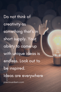 Creativity Quote: Do not think of Creativity as something that's in short supply. Your ability to come up with unique ideas is endless. Look out to be inspired. Ideas are everywhere.